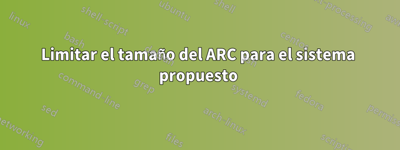 Limitar el tamaño del ARC para el sistema propuesto