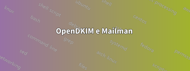 OpenDKIM e Mailman