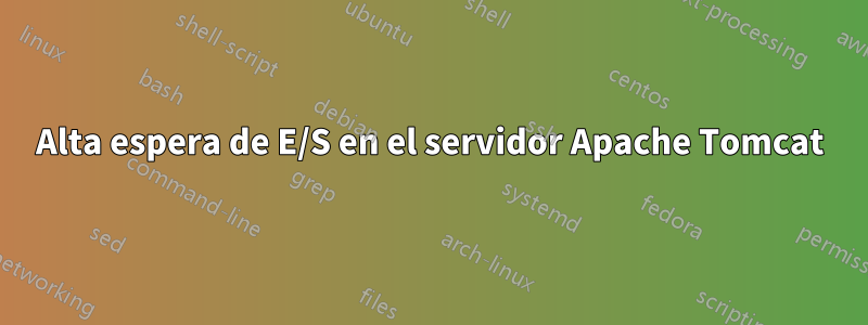 Alta espera de E/S en el servidor Apache Tomcat