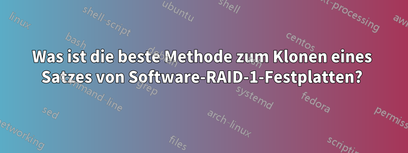 Was ist die beste Methode zum Klonen eines Satzes von Software-RAID-1-Festplatten?