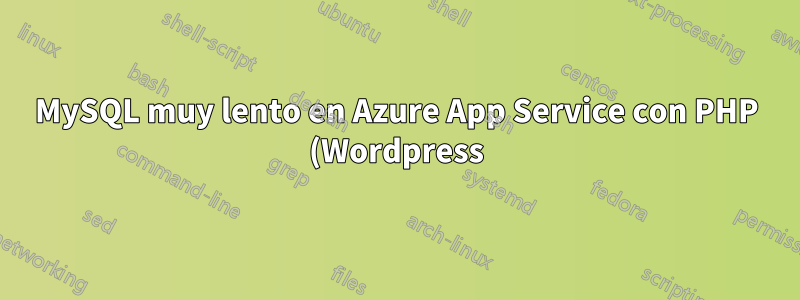 MySQL muy lento en Azure App Service con PHP (Wordpress)
