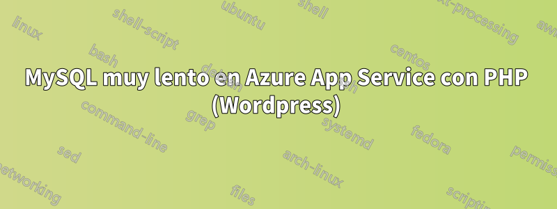 MySQL muy lento en Azure App Service con PHP (Wordpress)