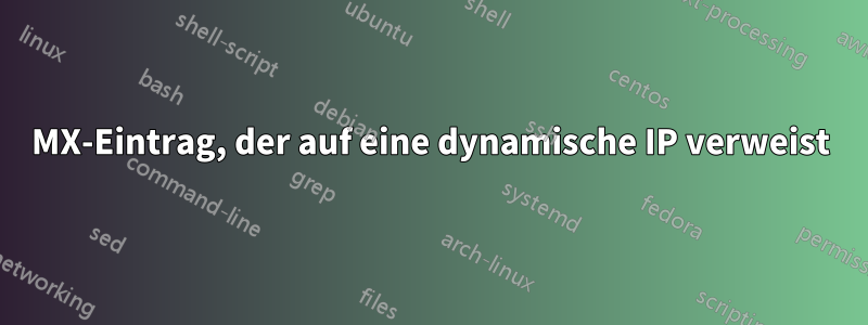 MX-Eintrag, der auf eine dynamische IP verweist