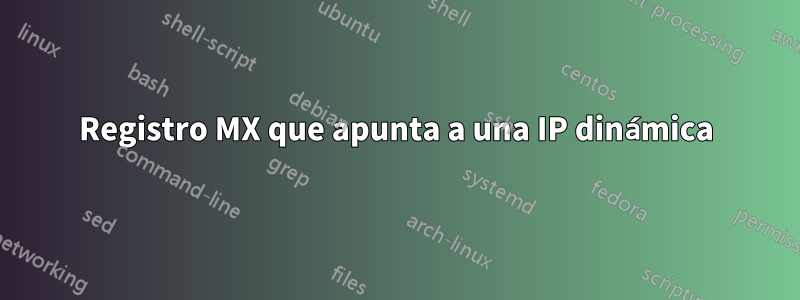 Registro MX que apunta a una IP dinámica