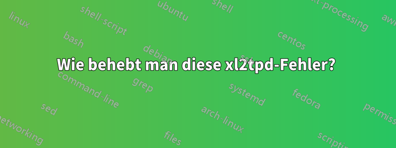 Wie behebt man diese xl2tpd-Fehler?