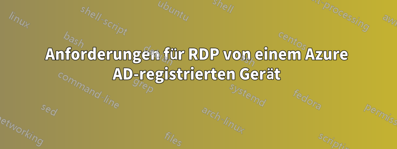 Anforderungen für RDP von einem Azure AD-registrierten Gerät