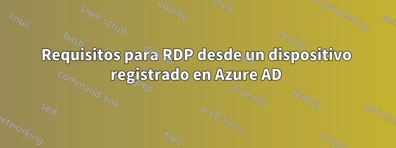 Requisitos para RDP desde un dispositivo registrado en Azure AD