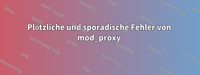 Plötzliche und sporadische Fehler von mod_proxy