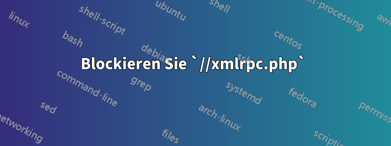 Blockieren Sie `//xmlrpc.php`