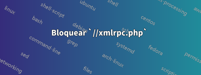 Bloquear `//xmlrpc.php`