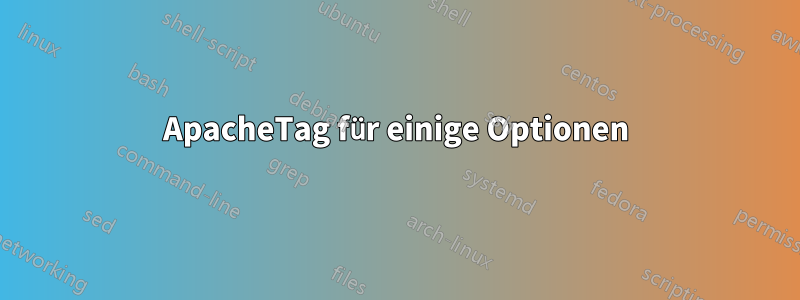 ApacheTag für einige Optionen