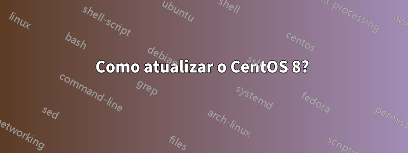 Como atualizar o CentOS 8?