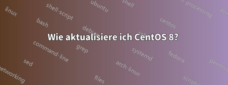 Wie aktualisiere ich CentOS 8?