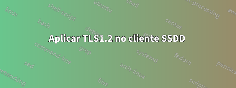 Aplicar TLS1.2 no cliente SSDD