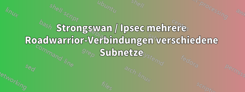 Strongswan / Ipsec mehrere Roadwarrior-Verbindungen verschiedene Subnetze