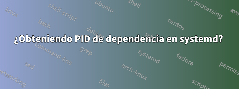 ¿Obteniendo PID de dependencia en systemd?