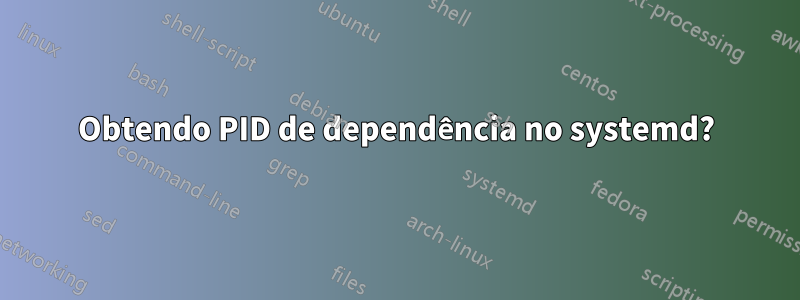 Obtendo PID de dependência no systemd?