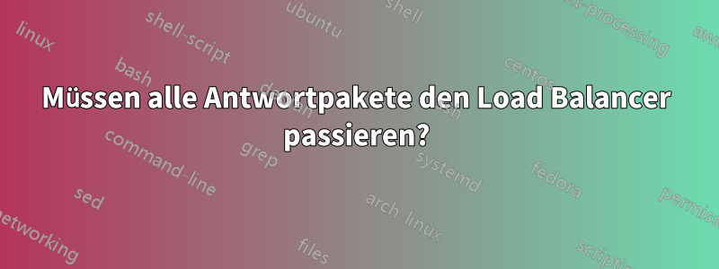 Müssen alle Antwortpakete den Load Balancer passieren?