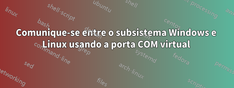 Comunique-se entre o subsistema Windows e Linux usando a porta COM virtual