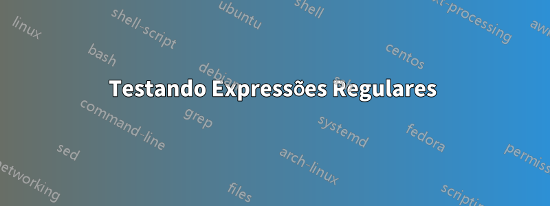 Testando Expressões Regulares