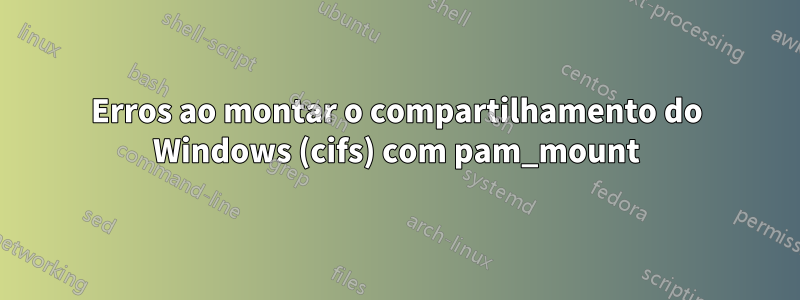 Erros ao montar o compartilhamento do Windows (cifs) com pam_mount