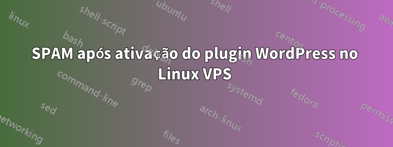 SPAM após ativação do plugin WordPress no Linux VPS