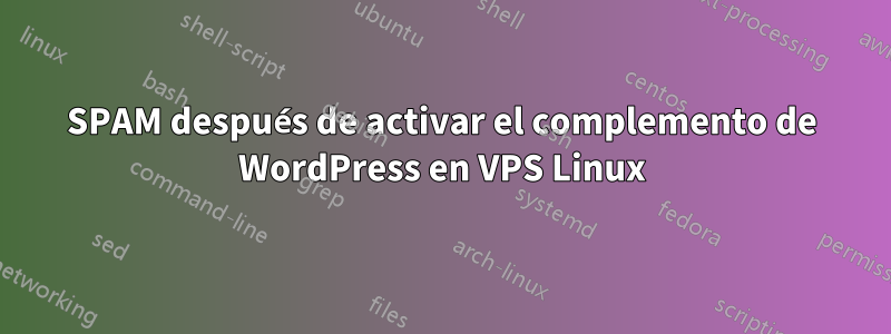 SPAM después de activar el complemento de WordPress en VPS Linux