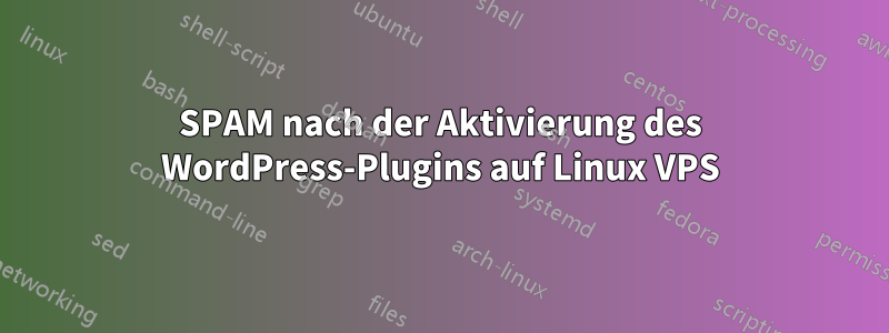 SPAM nach der Aktivierung des WordPress-Plugins auf Linux VPS