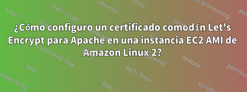 ¿Cómo configuro un certificado comodín Let's Encrypt para Apache en una instancia EC2 AMI de Amazon Linux 2?