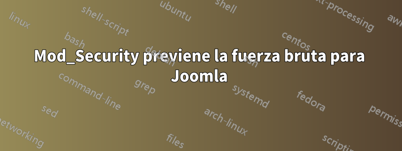 Mod_Security previene la fuerza bruta para Joomla