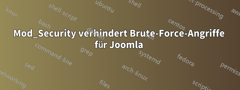 Mod_Security verhindert Brute-Force-Angriffe für Joomla
