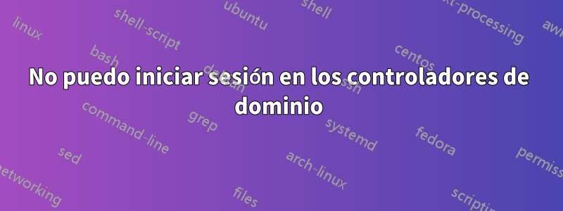 No puedo iniciar sesión en los controladores de dominio