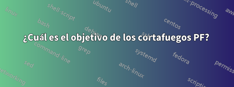 ¿Cuál es el objetivo de los cortafuegos PF?