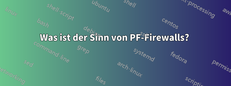 Was ist der Sinn von PF-Firewalls?