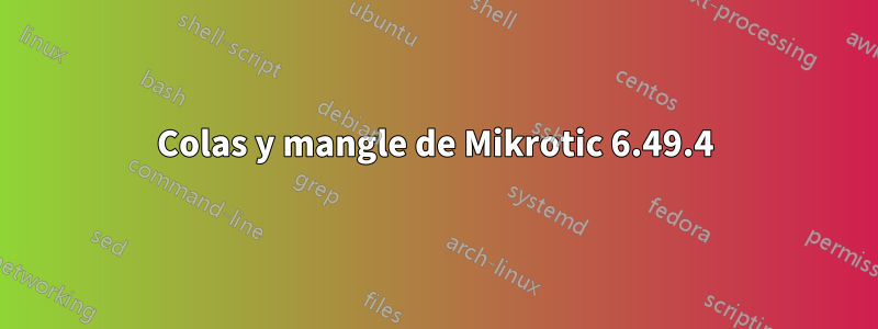Colas y mangle de Mikrotic 6.49.4