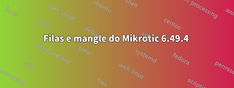 Filas e mangle do Mikrotic 6.49.4