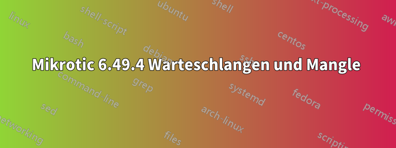 Mikrotic 6.49.4 Warteschlangen und Mangle