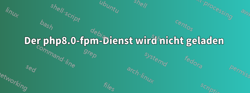 Der php8.0-fpm-Dienst wird nicht geladen