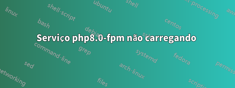 Serviço php8.0-fpm não carregando