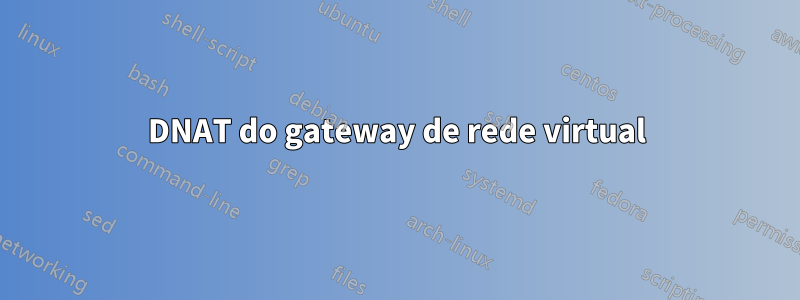 DNAT do gateway de rede virtual