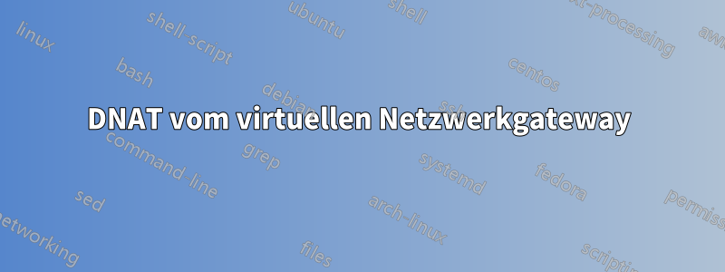 DNAT vom virtuellen Netzwerkgateway