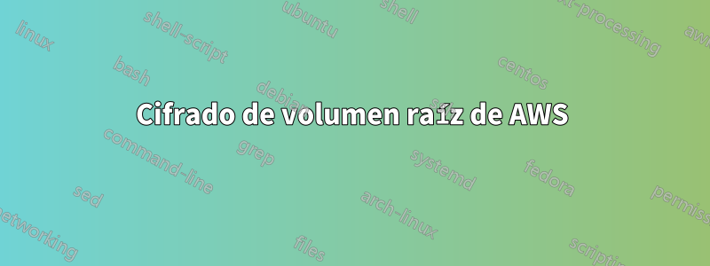 Cifrado de volumen raíz de AWS