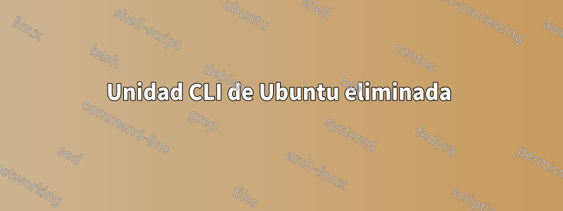 Unidad CLI de Ubuntu eliminada
