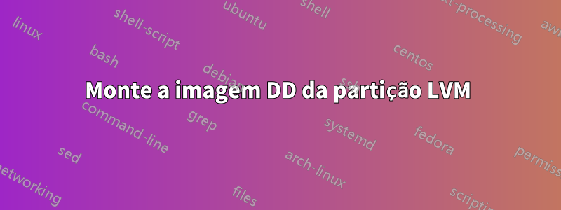 Monte a imagem DD da partição LVM