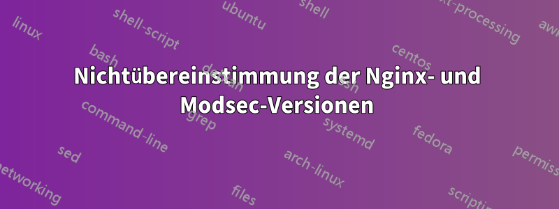 Nichtübereinstimmung der Nginx- und Modsec-Versionen