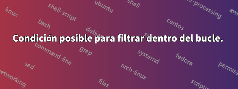 Condición posible para filtrar dentro del bucle.