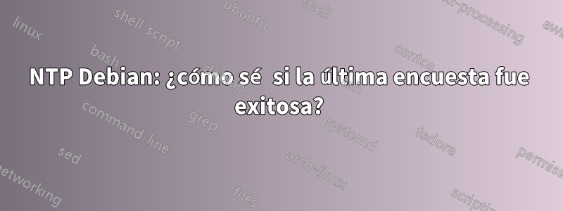 NTP Debian: ¿cómo sé si la última encuesta fue exitosa?