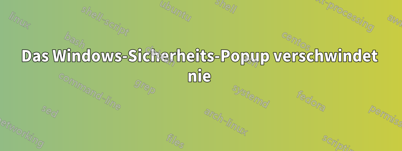 Das Windows-Sicherheits-Popup verschwindet nie