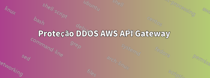 Proteção DDOS AWS API Gateway