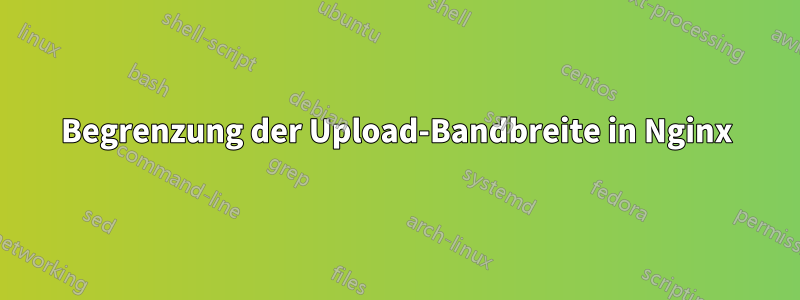 Begrenzung der Upload-Bandbreite in Nginx